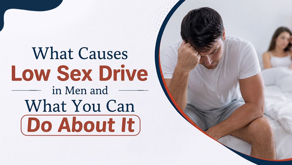 What Causes Low Sex Drive in Men